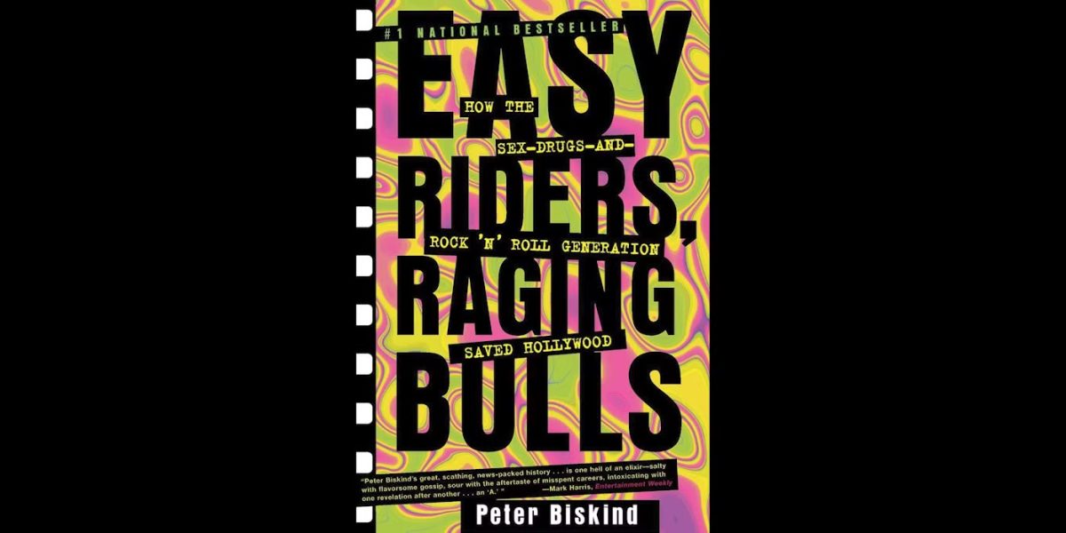 Easy Riders, Raging Bulls: How the Sex-Drugs-and-Rock 'n' Roll Generation Saved Hollywood 